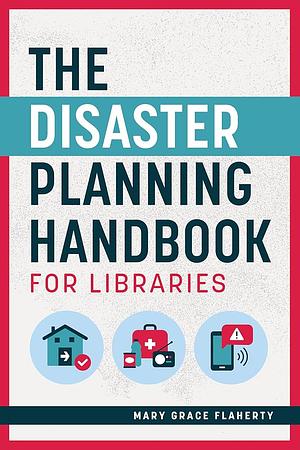 The Disaster Planning Handbook for Libraries by Mary Grace Flaherty