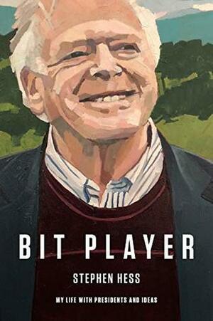 Bit Player: My Life with Presidents and Ideas by Stephen Hess