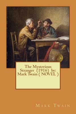 The Mysterious Stranger (1916) by: Mark Twain ( NOVEL ) by Mark Twain