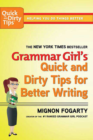 Grammar Girl's Quick and Dirty Tips to Clean Up Your Writing by Mignon Fogarty