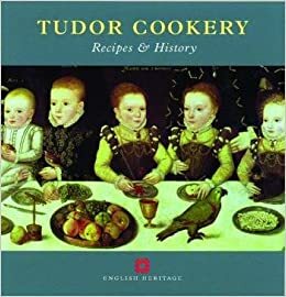 Tudor Cookery: Recipes and History by Peter Brears