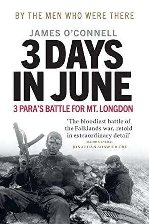 Three Days In June: The Incredible Minute-by-Minute Oral History of 3 Para's Deadly Falklands Battle by Hew Pike, James O'Connell