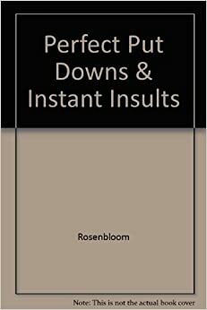 Perfect Put Downs & Instant Insults by Joseph Rosenbloom