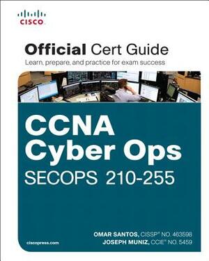 CCNA Cyber Ops SECOPS 210-255 Official Cert Guide by Omar Santos, Joseph Muniz