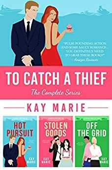 To Catch a Thief: The Complete Series by Kay Marie