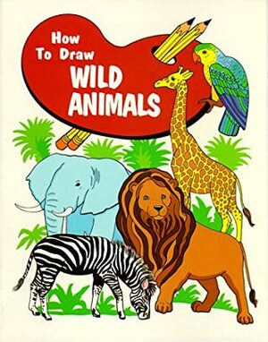 How to Draw Wild Animals by Anne Simpson