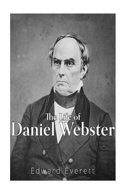 The Life of Daniel Webster by Edward Everett
