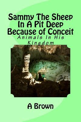 Sammy The Sheep In A Pit Deep Because of Conceit by A. Brown