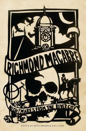 Richmond Macabre: Nightmares from the River City by Phil Budahn, Charles Albert, Dawn Terrizzi, Melissa Scott Sinclair, Phil Ford, Rebecca Snow, Dale M. Brumfield, James Ebersole, Amber Timmerman, Eric Hill, Andrew Goethals, Harry Kollatz Jr., Daniel Gibbs, Michael Gray Baughan, Beth Brown, Meriah L. Crawford