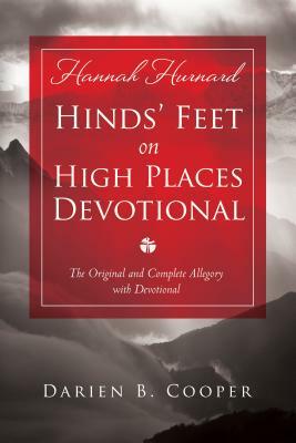 Hinds' Feet on High Places: The Original and Complete Allegory with a Devotional for Women by Darien B. Cooper, Hannah Hurnard