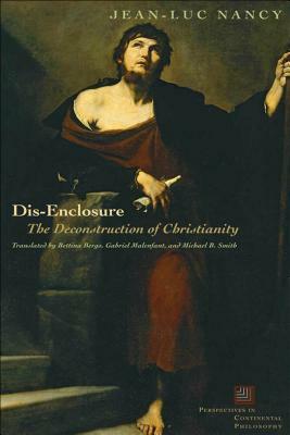 Dis-Enclosure: The Deconstruction of Christianity by Gabriel Malenfant, Jean-Luc Nancy