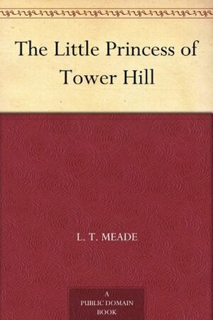 The Little Princess of Tower Hill by L.T. Meade