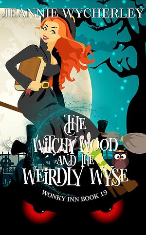 The Witchy Wood and the Weirdly Wyse by Jeannie Wycherley