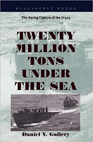 Twenty Million Tons Under the Sea by Daniel V. Gallery