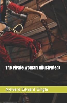 The Pirate Woman (Illustrated) by Aylward Edward Dingle