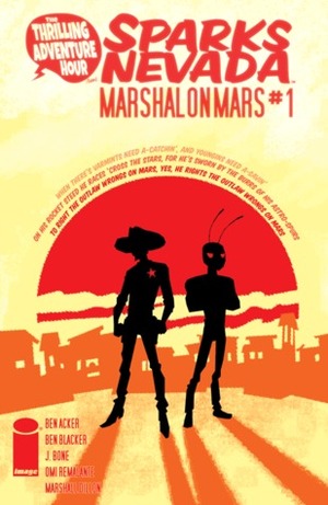 The Thrilling Adventure Hour Presents: Sparks Nevada: Marshal On Mars #1 by Ben Acker, Jordie Bellaire