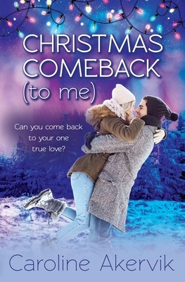Christmas Comeback (To Me): A Sweet Holiday Romance by Caroline Akervik