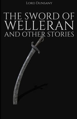 The Sword of Welleran and Other Stories Illustrated by Lord Dunsany