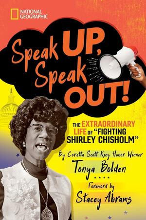 Speak Up, Speak Out!: The Extraordinary Life of Fighting Shirley Chisholm by Tonya Bolden