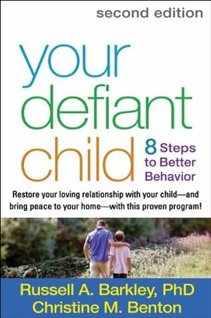 Your Defiant Child, Second Edition: Eight Steps to Better Behavior by Russell A. Barkley, Christine M. Benton
