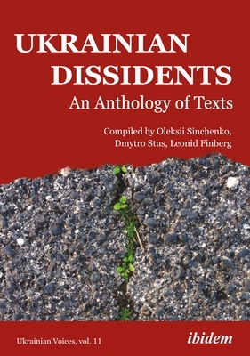 Ukrainian Dissidents: An Anthology of Texts by Oleksii Sinchenko, Dmytro Stus, Leonid Finberg