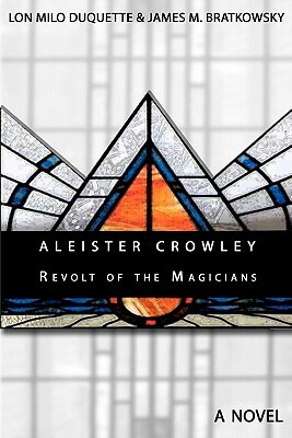 Aleister Crowley - Revolt of the Magicians by James M. Bratkowsky, Lon Milo DuQuette