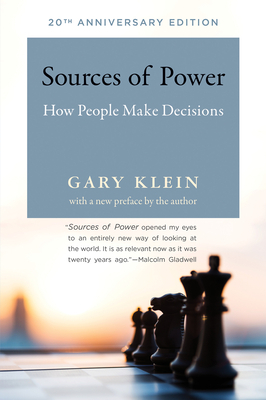 Sources of Power, 20th Anniversary Edition: How People Make Decisions by Gary A. Klein