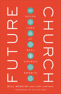 Future Church: Seven Laws of Real Church Growth by Will Mancini, Cory Hartman