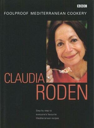 Foolproof Mediterranean Cookery: Step by Step to Everyone's Favourite Mediterranean Recipes by Claudia Roden