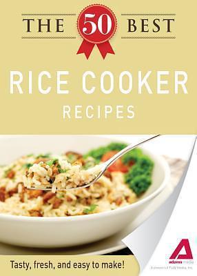 The 50 Best Rice Cooker Recipes: Tasty, fresh, and easy to make! by Adams Media