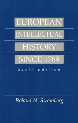 European Intellectual History Since 1789 by Roland N. Stromberg