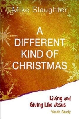 A Different Kind of Christmas Youth Edition with Leader Helps: Living and Giving Like Jesus by Kevin Alton, Mike Slaughter