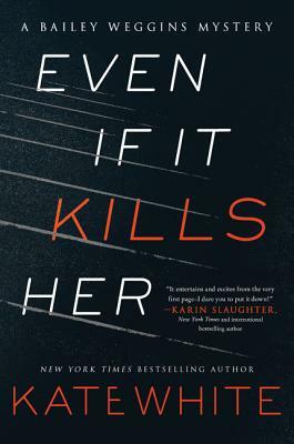 Even If It Kills Her: A Bailey Weggins Mystery by Kate White