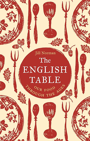 The English Table: Our Food through the Ages by Jill Norman