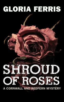 Shroud of Roses: A Cornwall and Redfern Mystery by Gloria Ferris