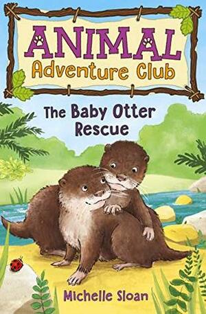 The Baby Otter Rescue (Animal Adventure Club 2) by Hannah George, Michelle Sloan