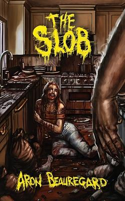 The Slob by Aron Beauregard