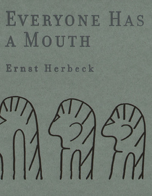 Everyone Has A Mouth by Ernst Herbeck