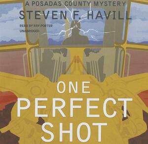 One Perfect Shot: A Posadas County Mystery by Steven F. Havill