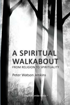 A Spiritual Walkabout by Peter Watson Jenkins