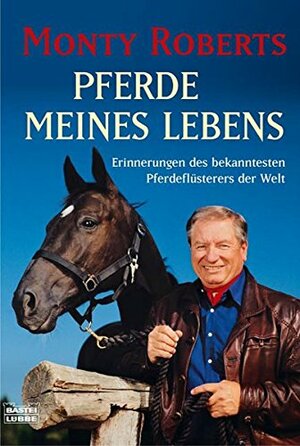 Pferde meines Lebens : Erinnerungen des bekanntesten Pferdeflüsterers der Welt by Monty Roberts