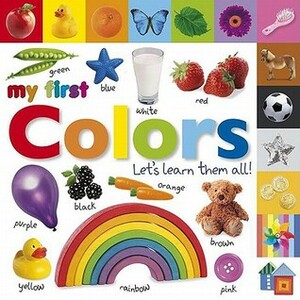 My First Colors: Let's Learn Them All! by Dawn Sirett, Sarah Davis