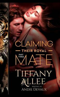 Claiming Their Royal Mate: Part Three by Andie Devaux