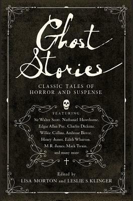 Ghost Stories: Classic Tales of Horror and Suspense by Leslie S. Klinger, Lisa Morton