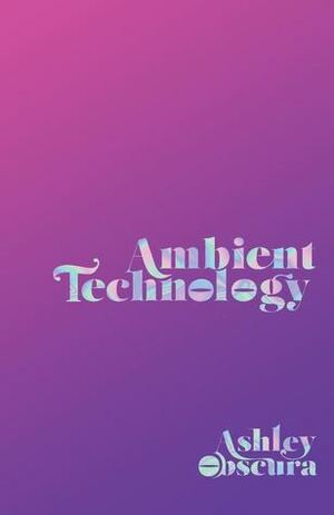 Ambient Technology by Ashley Obscura