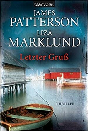 Letzter Gruß by Anne Bubenzer, Liza Marklund, Dagmar Lendt, James Patterson