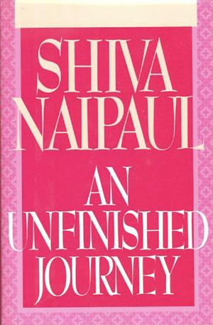 An Unfinished Journey by Shiva Naipaul