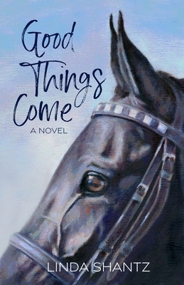 Good Things Come by Linda Shantz