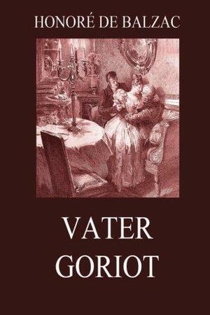 Vater Goriot by Honoré de Balzac