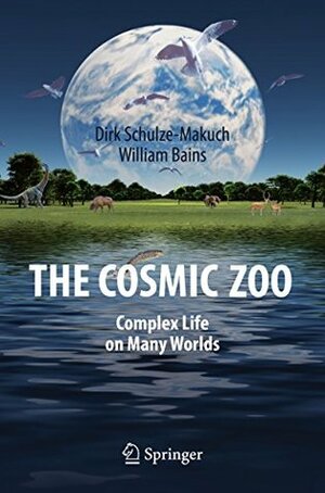 The Cosmic Zoo: Complex Life on Many Worlds by Dirk Schulze-Makuch, William Bains